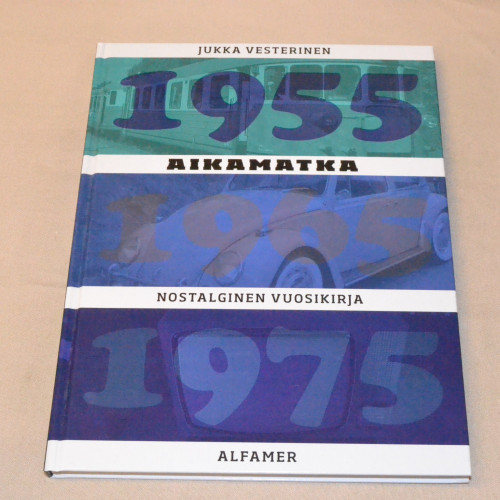 Jukka Vesterinen Aikamatka Nostalginen vuosikirja 1955 - 1965 - 1975